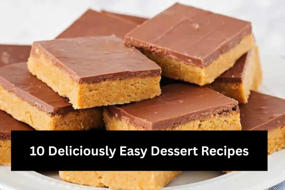 10 Deliciously Easy Dessert Recipes