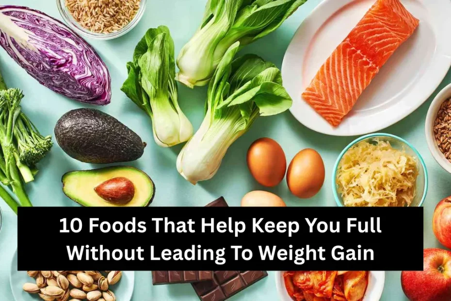 10 Foods That Help Keep You Full Without Leading To Weight Gain